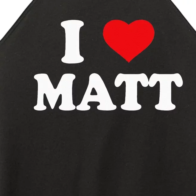 I Love Matt I Heart Matt Women’s Perfect Tri Rocker Tank