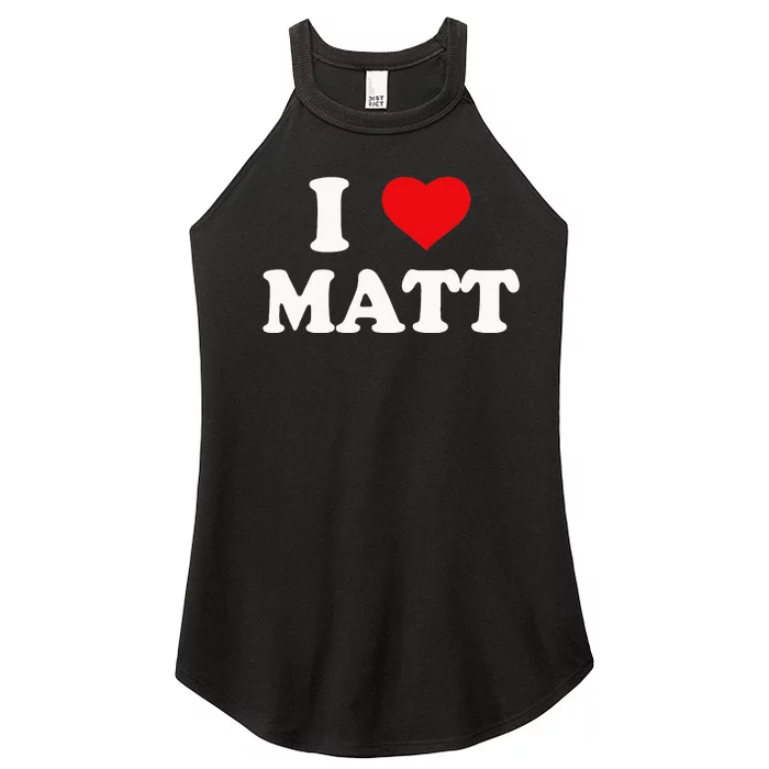 I Love Matt I Heart Matt Women’s Perfect Tri Rocker Tank