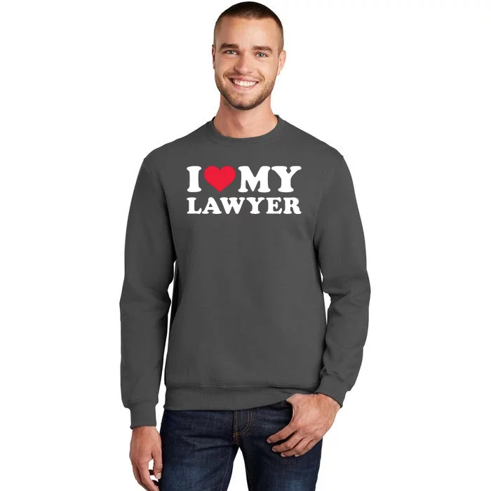 I Love My Lawyer Tall Sweatshirt