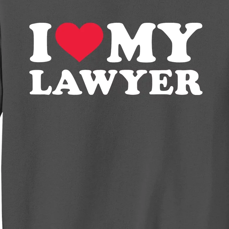 I Love My Lawyer Tall Sweatshirt