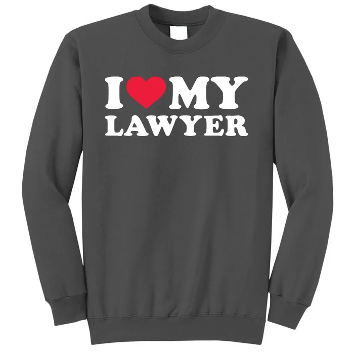 I Love My Lawyer Tall Sweatshirt