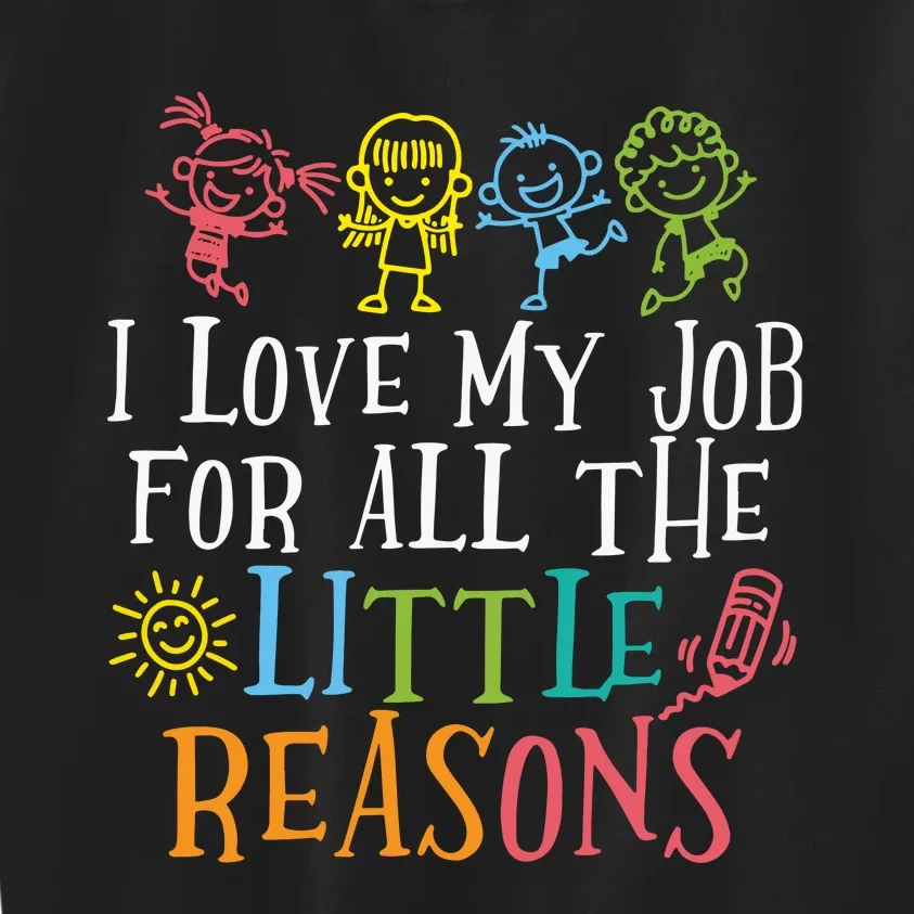 I Love My Job For All The Little Reasons Teacher Love Kids Sweatshirt