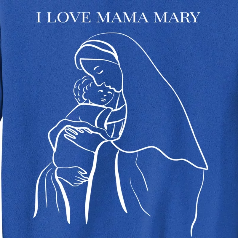 I Love Mama Mary Virgin Mary Great Gift Sweatshirt