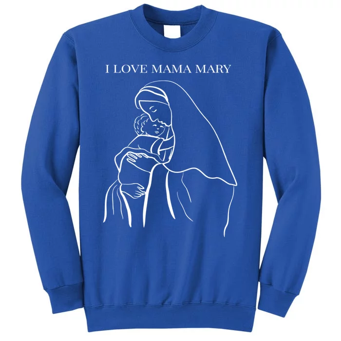 I Love Mama Mary Virgin Mary Great Gift Sweatshirt