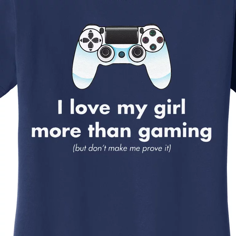 I Love My Girl More Than Gaming Funny Gamer Boyfriend Women's T-Shirt