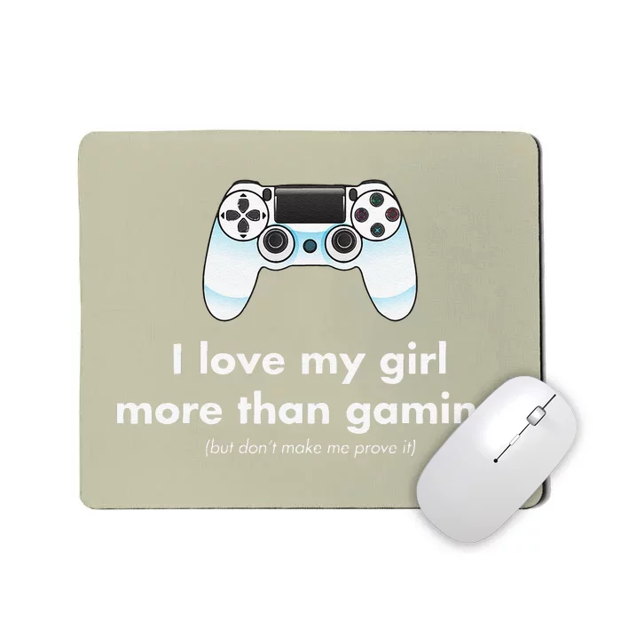 I Love My Girl More Than Gaming Funny Gamer Boyfriend Mousepad