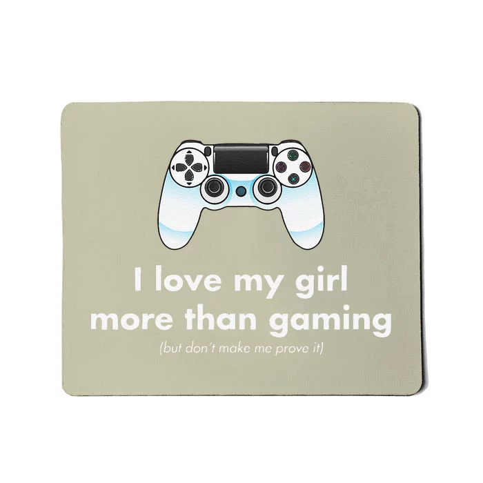 I Love My Girl More Than Gaming Funny Gamer Boyfriend Mousepad