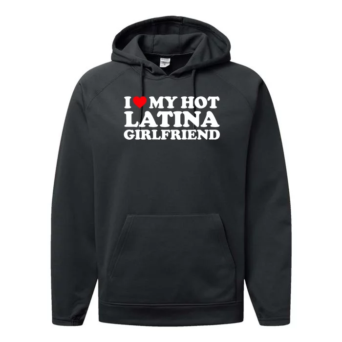 I Love My Hot Latina Girlfriend I Heart My Hot Latina GF Performance Fleece Hoodie