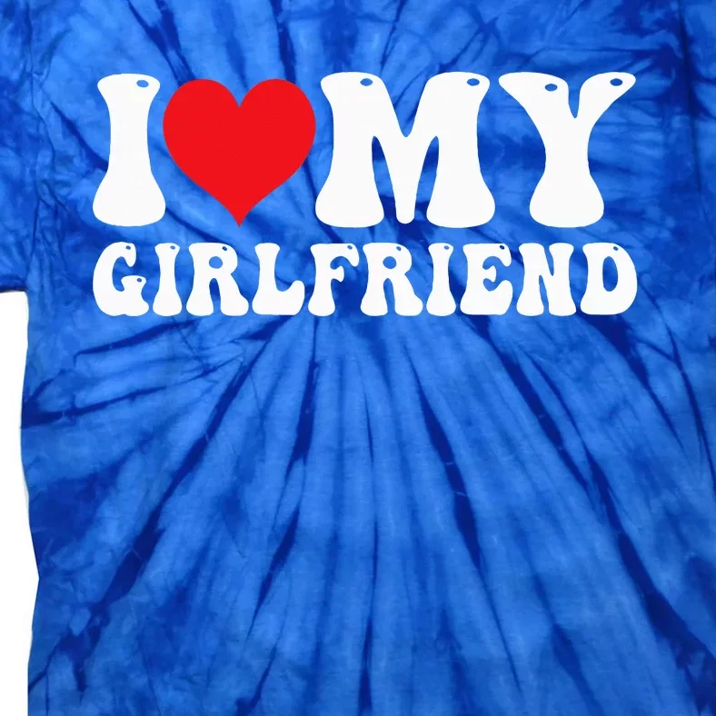 I Love My Girlfriend I Heart My Girlfriend GF Tie-Dye T-Shirt