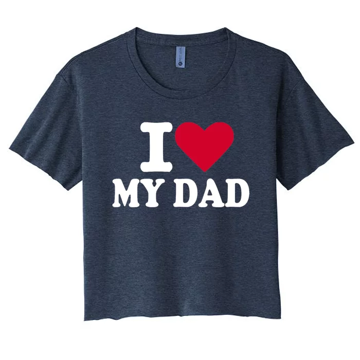 I love my dad Women's Crop Top Tee