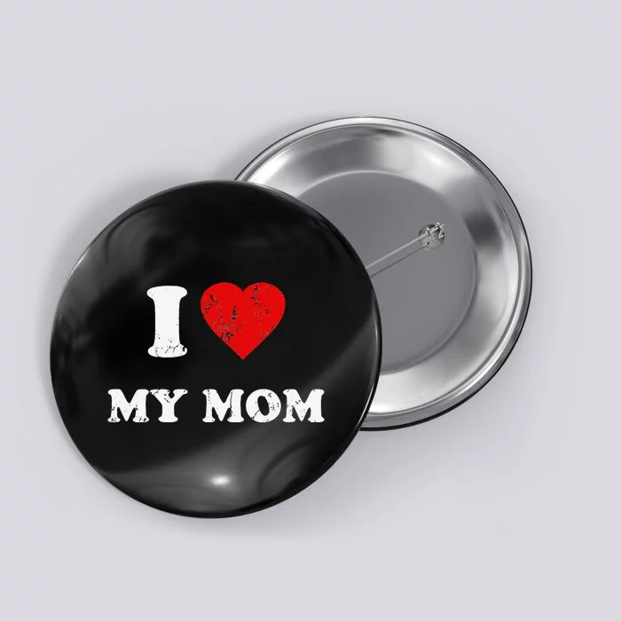 I Love My Mom Button