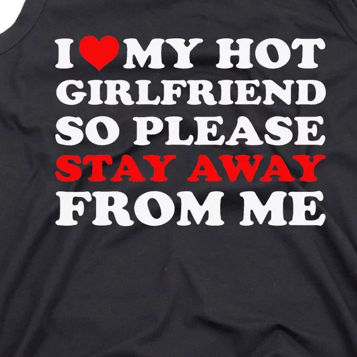 I Love My Hot Girlfriend So Stay Away From Me I Heart My GF Tank Top