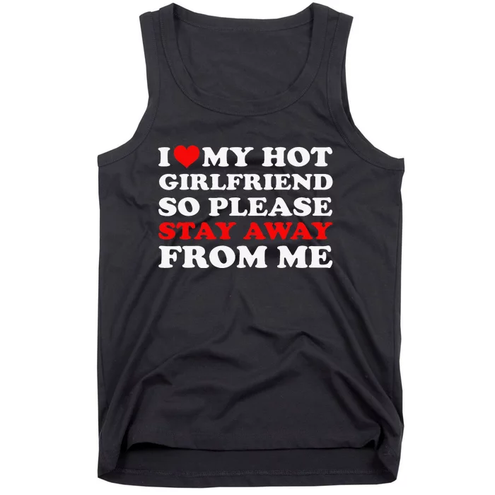 I Love My Hot Girlfriend So Stay Away From Me I Heart My GF Tank Top