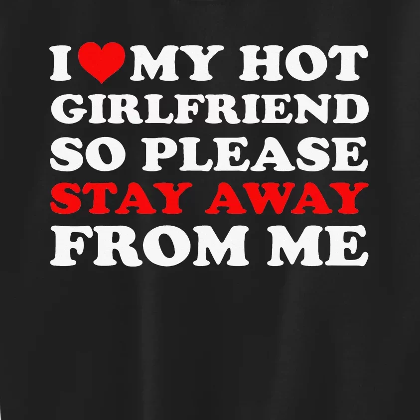 I Love My Hot Girlfriend So Stay Away From Me I Heart My GF Kids Sweatshirt