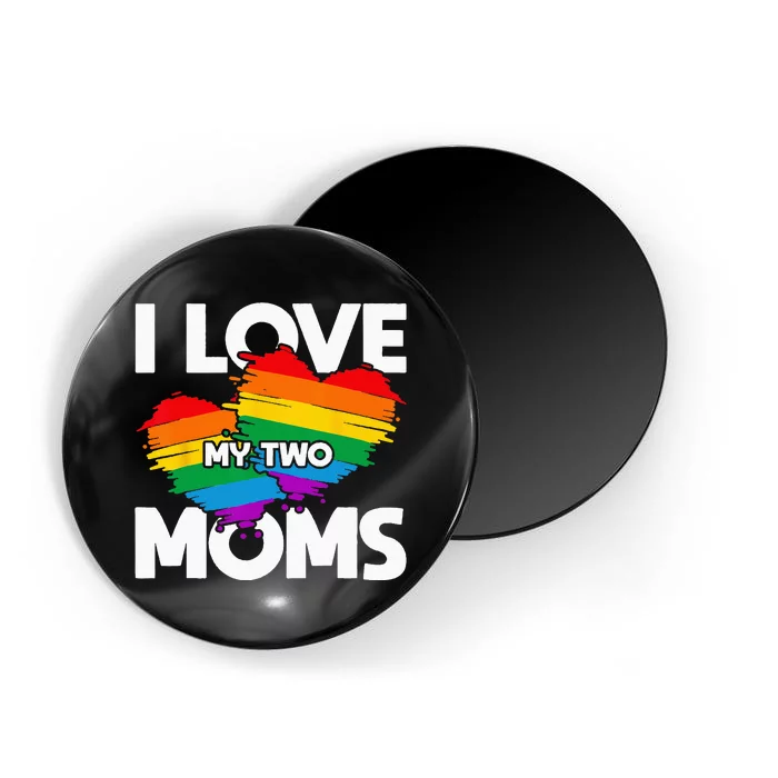 I Love My Two Moms LGTBQ Pride Month Lesbian Queer Gift LGBT Magnet