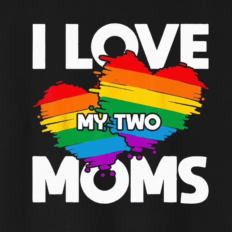 I Love My Two Moms LGTBQ Pride Month Lesbian Queer Gift LGBT Women's Crop Top Tee