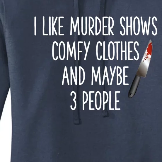 I Like Murder Shows Comfy Clothes And Maybe Three People Great Gift Women's Pullover Hoodie