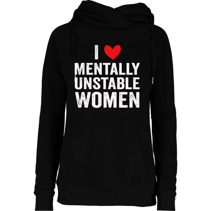 I Love Mentally Unstable Women Funny Ironic Meme Womens Funnel Neck Pullover Hood