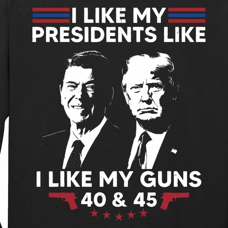 I Like My Presidents Like I Like My Guns 40 & 45 Vote Trump Tall Long Sleeve T-Shirt