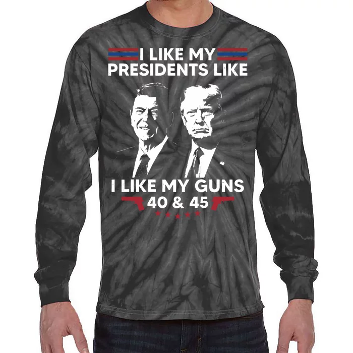 I Like My Presidents Like I Like My Guns 40 & 45 Vote Trump Tie-Dye Long Sleeve Shirt