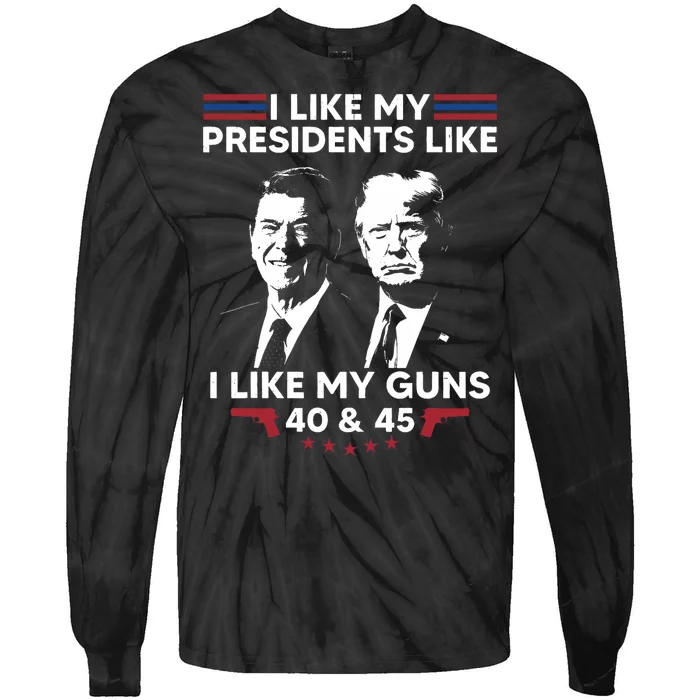 I Like My Presidents Like I Like My Guns 40 & 45 Vote Trump Tie-Dye Long Sleeve Shirt