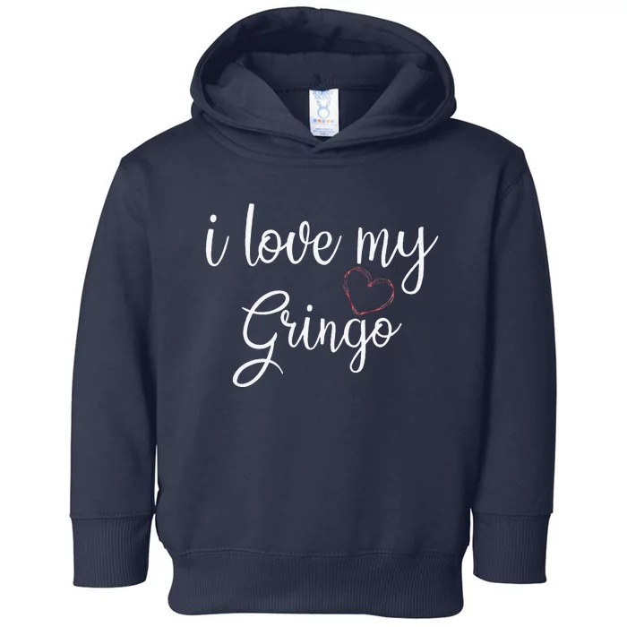 I Love My Gringo Valentine's Day Mexican Wife Girlfriend Toddler Hoodie