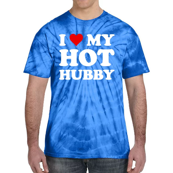 I Love My Hot Hubby Funny Wife Mom Bride Gift Tie-Dye T-Shirt