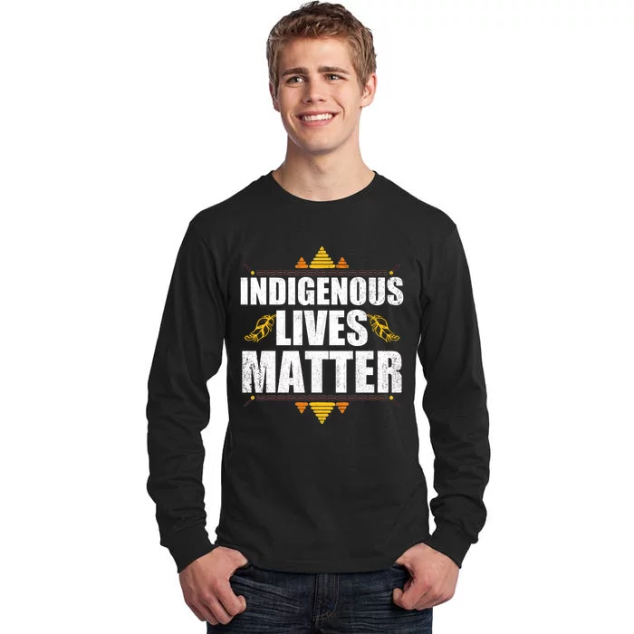 Indigenous Lives Matter Native American Indigenous Peoples Day Tall Long Sleeve T-Shirt