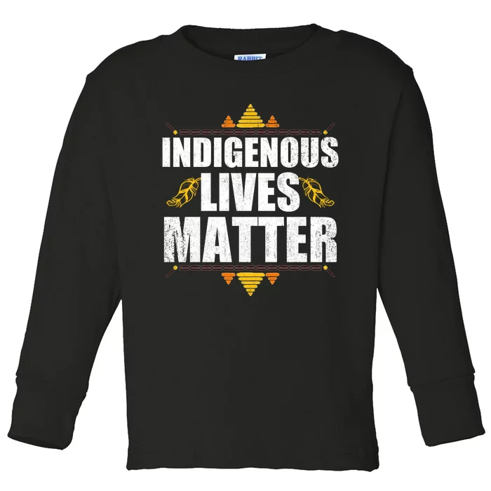 Indigenous Lives Matter Native American Indigenous Peoples Day Toddler Long Sleeve Shirt