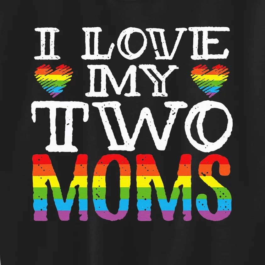 I Love My Two Moms LGBT Parenting Better Than One Mother Kids Sweatshirt