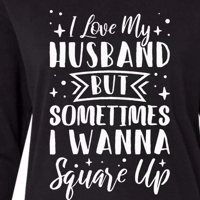 I Love My Husband But Sometimes I Wanna Square Up Womens Cotton Relaxed Long Sleeve T-Shirt