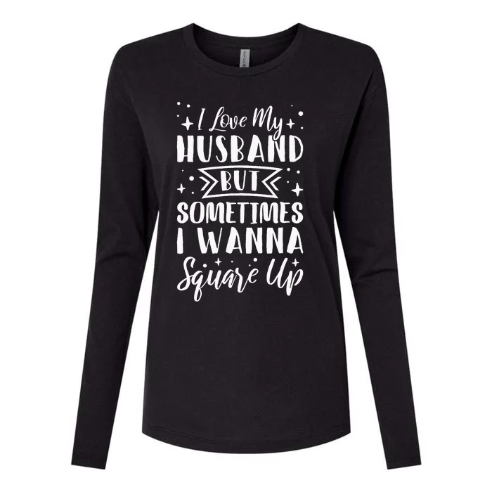 I Love My Husband But Sometimes I Wanna Square Up Womens Cotton Relaxed Long Sleeve T-Shirt