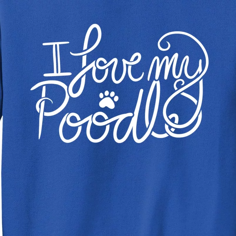 I Love My Poodle Fun Poodle Gift Sweatshirt