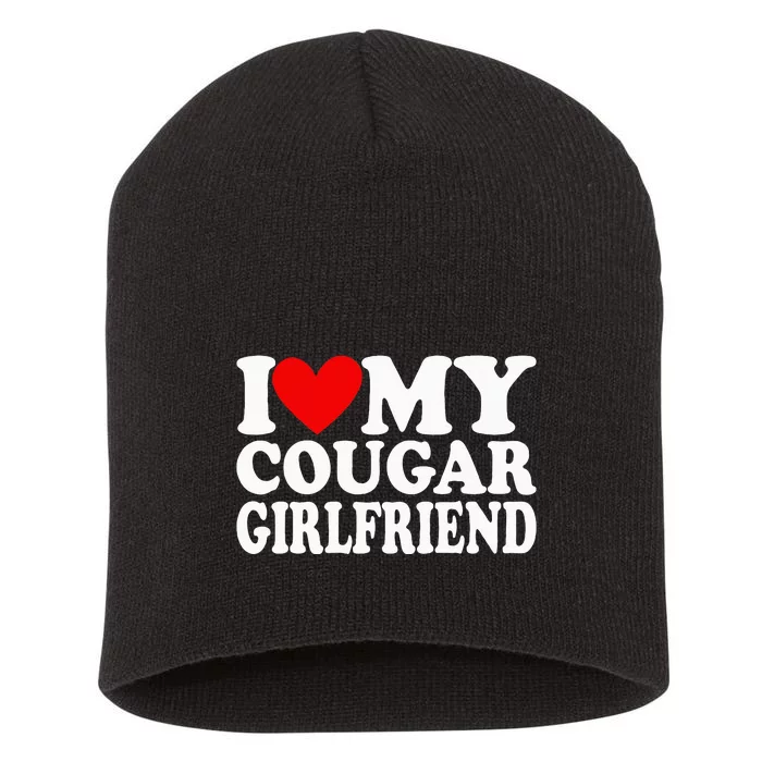 I Love My Cougar Girlfriend Short Acrylic Beanie