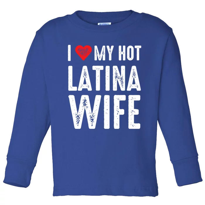 I Love My Hot Latina Wife Gift Toddler Long Sleeve Shirt