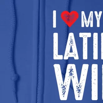 I Love My Hot Latina Wife Gift Full Zip Hoodie