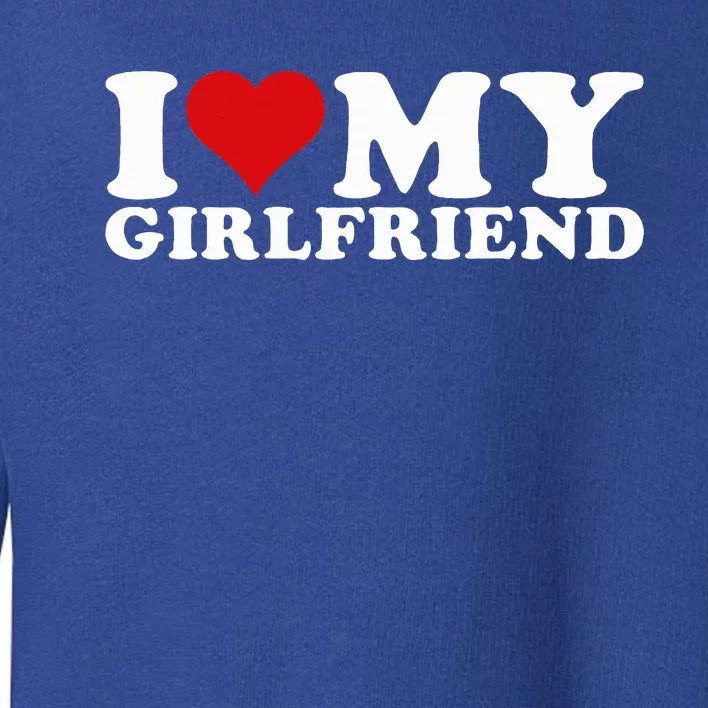 I Love My Girlfriend Gf I Heart My Girlfriend GF Toddler Sweatshirt