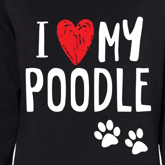 I Love My Poodle Heart Paw Dog Owner T Womens California Wash Sweatshirt