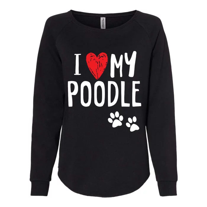 I Love My Poodle Heart Paw Dog Owner T Womens California Wash Sweatshirt