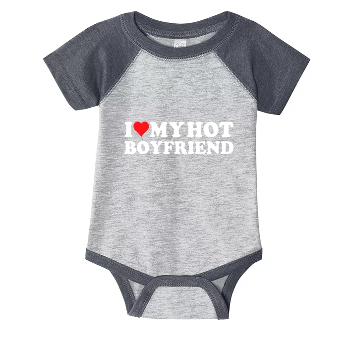 I Love My Hot Boyfriend Gift Infant Baby Jersey Bodysuit