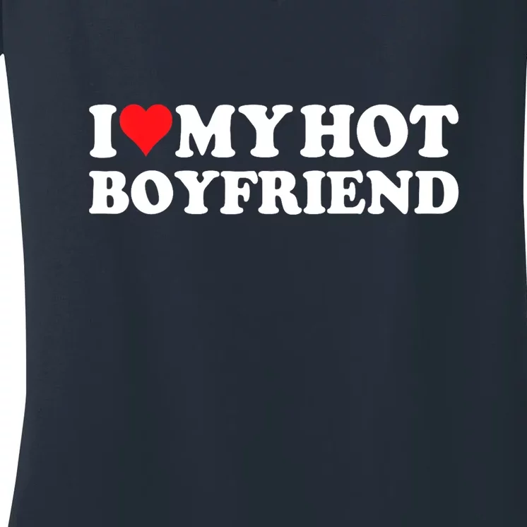 I Love My Hot Boyfriend Gift Women's V-Neck T-Shirt