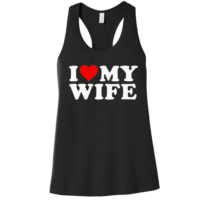 I Love My Wife Marriage Anniversary Married I Heart My Wife Women's Racerback Tank