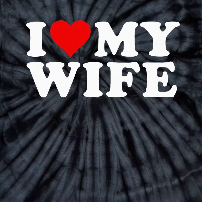 I Love My Wife Marriage Anniversary Married I Heart My Wife Tie-Dye T-Shirt