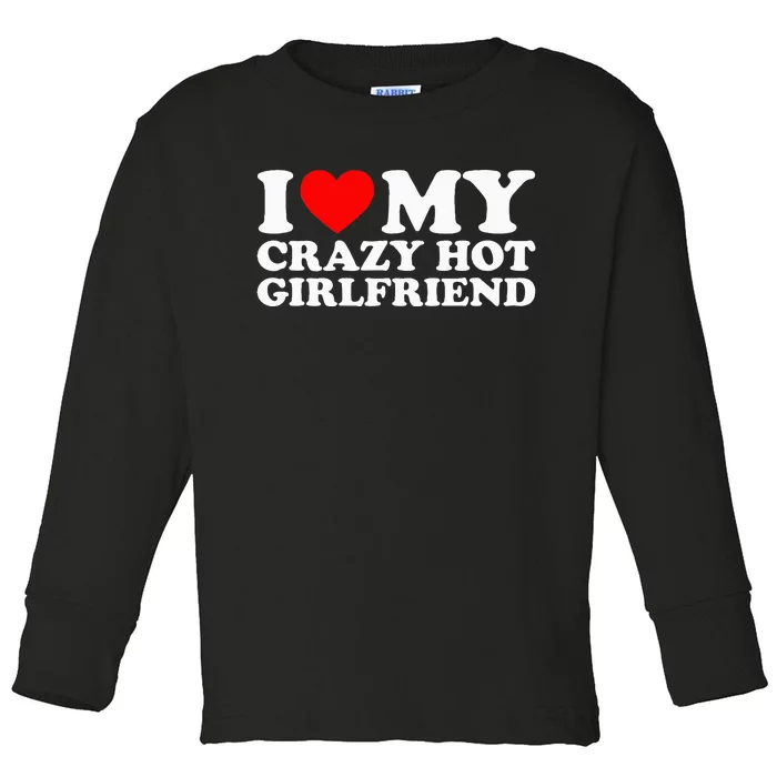 I Love My Hot Girlfriend Love My Crazy Hot Girlfriend Toddler Long Sleeve Shirt