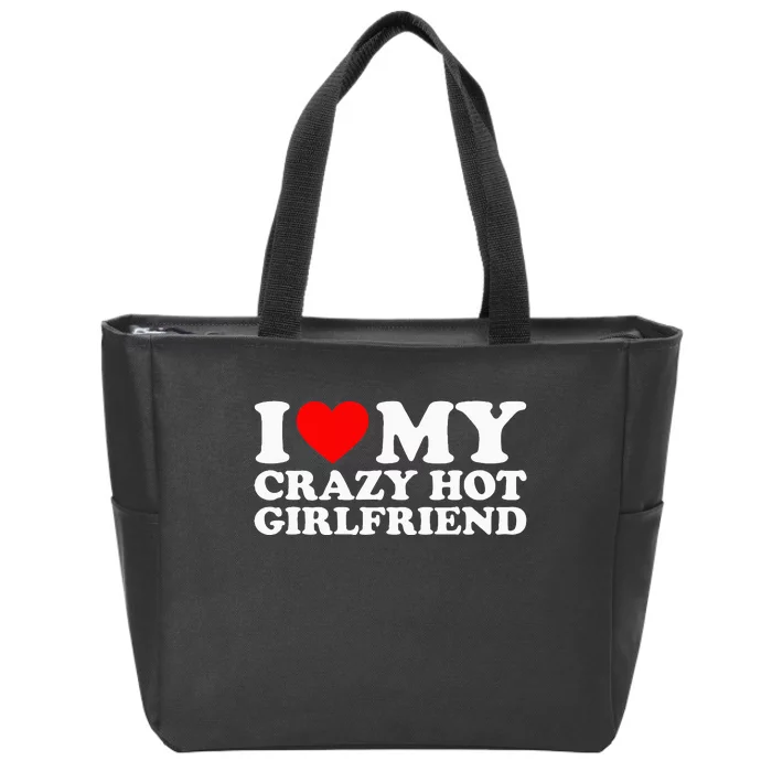 I Love My Hot Girlfriend Love My Crazy Hot Girlfriend Zip Tote Bag