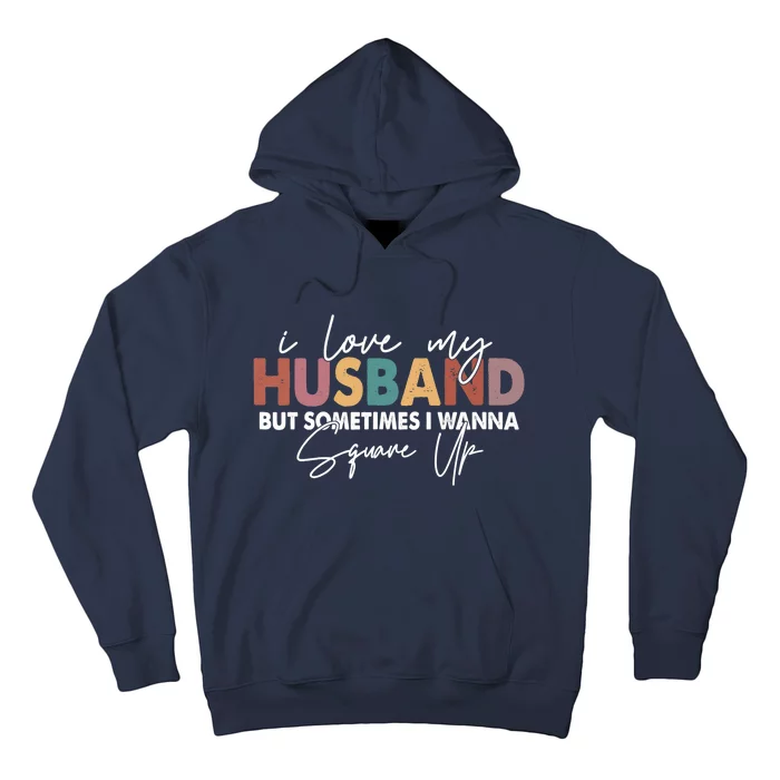 I Love My Husband But Sometimes I Wanna Square Up Hoodie