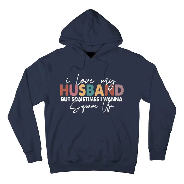 I Love My Husband But Sometimes I Wanna Square Up Tall Hoodie