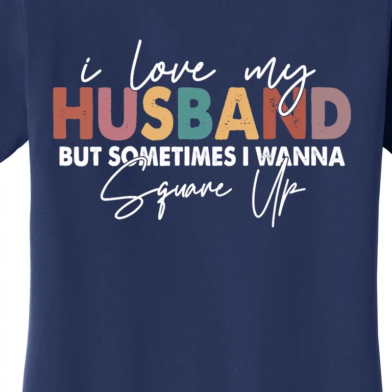 I Love My Husband But Sometimes I Wanna Square Up Women's T-Shirt