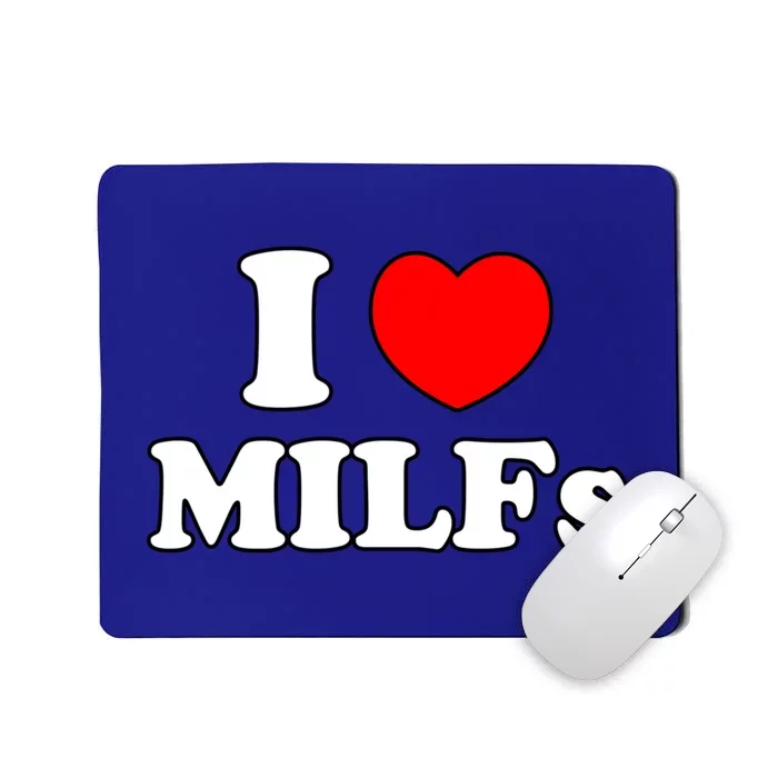 I Love Milfs Milf Milf's Hot Mom Hunter Lover Gift Meaningful Gift Mousepad