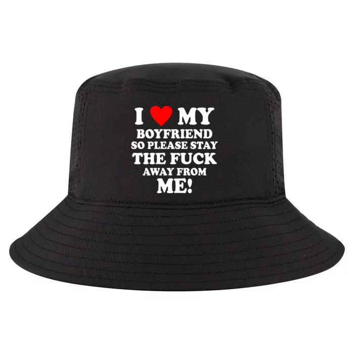 I Love My Boyfriend So Please Stay The F Away From Me Funny Cool Comfort Performance Bucket Hat